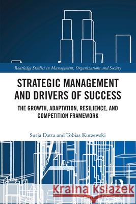 Strategic Management and Drivers of Success: The Growth, Adaptation, Resilience, and Competition Framework Tobias Kutzewski 9781032642239 Routledge - książka
