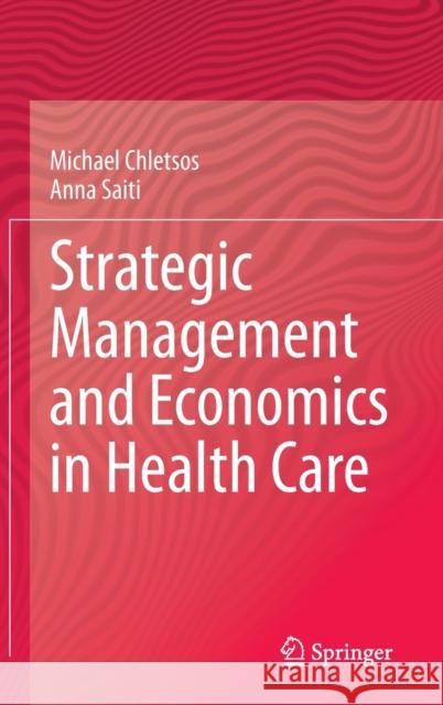 Strategic Management and Economics in Health Care Michael Chletsos Anna Saiti 9783030353698 Springer - książka