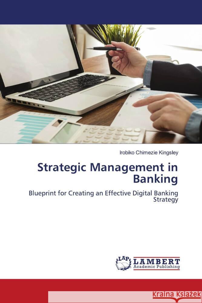 Strategic Management in Banking Kingsley, Irobiko Chimezie 9786202554268 LAP Lambert Academic Publishing - książka