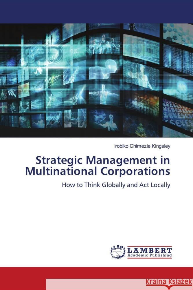 Strategic Management in Multinational Corporations Kingsley, Irobiko Chimezie 9786204750576 LAP Lambert Academic Publishing - książka