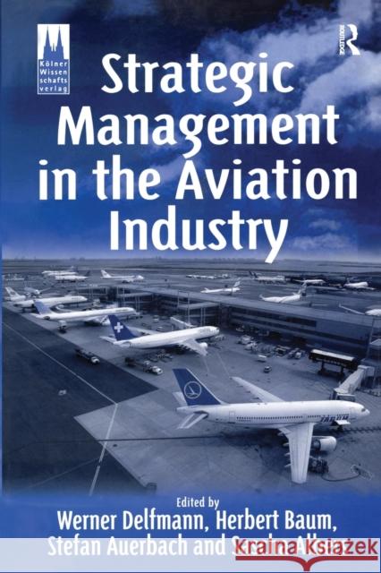 Strategic Management in the Aviation Industry Herbert Baum Stefan Auerbach Werner Delfmann 9781138259201 Routledge - książka