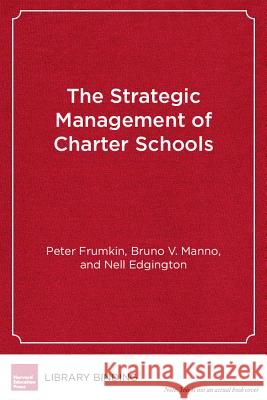 Strategic Management of Charter Schools Bruno V. Manno Peter Frumkin Nell Edgington 9781612500980 Harvard Educational Publishing Group - książka