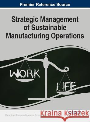 Strategic Management of Sustainable Manufacturing Operations Rameshwar Dubey Angappa Gunasekaran 9781522503507 Business Science Reference - książka