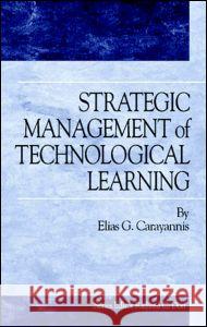 Strategic Management of Technological Learning Elias Carayannis 9780849337413 CRC Press - książka