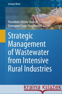 Strategic Management of Wastewater from Intensive Rural Industries Nurudeen Abiola Oladoja Iyayi Emmauel Unuabonah 9783031903137 Springer - książka