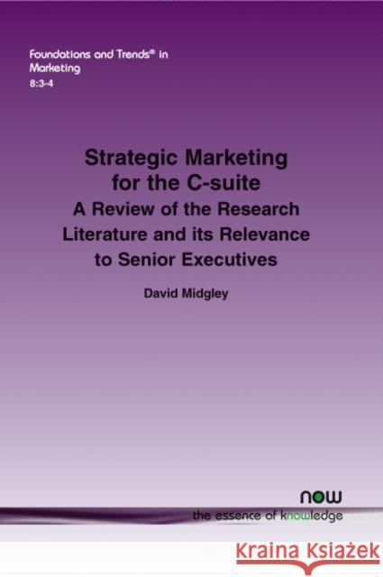 Strategic Marketing for the C-Suite: A Review of the Research Literature and Its Relevance to Senior Executives David Midgley 9781680830569 Now Publishers - książka
