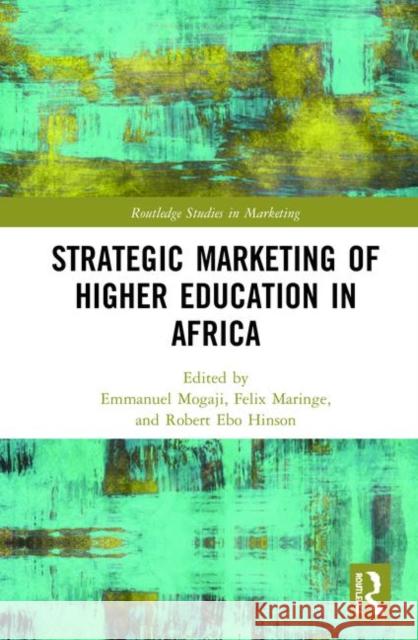 Strategic Marketing of Higher Education in Africa Emmanuel Mogaji Felix Maringe Robert Ebo Hinson 9780367336356 Routledge - książka