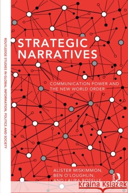 Strategic Narratives: Communication Power and the New World Order Miskimmon, Alister 9780415717601 Routledge - książka