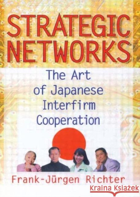Strategic Networks : The Art of Japanese Interfirm Cooperation Frank-Jurgen Richter 9780789007254 Haworth Press - książka