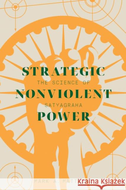 Strategic Nonviolent Power: The Science of Satyagraha Mark A. Mattaini 9781927356418 Au Press - książka