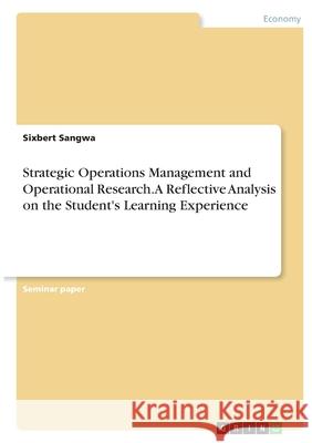 Strategic Operations Management and Operational Research. A Reflective Analysis on the Student's Learning Experience Sixbert Sangwa 9783346400819 Grin Verlag - książka