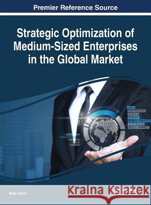 Strategic Optimization of Medium-Sized Enterprises in the Global Market Milan Vemic 9781522557845 Business Science Reference - książka