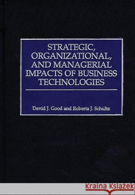 Strategic, Organizational, and Managerial Impacts of Business Technologies David J. Good Roberta J. Schultz Roberta J. Schultz 9781567202441 Quorum Books - książka