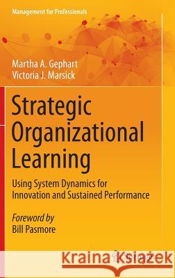 Strategic Organizational Learning: Using System Dynamics for Innovation and Sustained Performance Gephart, Martha A. 9783662486412 Springer - książka