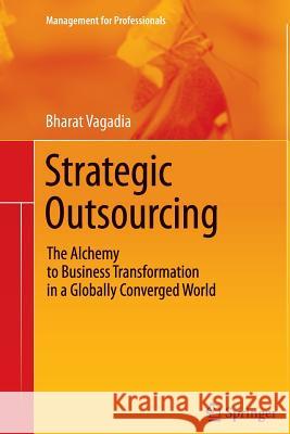Strategic Outsourcing: The Alchemy to Business Transformation in a Globally Converged World Bharat Vagadia 9783642271021 Springer-Verlag Berlin and Heidelberg GmbH &  - książka