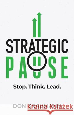 Strategic Pause: Stop. Think. Lead. Don Graumann 9781735615226 Strategic Pause - książka