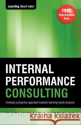 Strategic Performance Consulting: Develop a proactive approach towards learning needs analysis Mattiske, Catherine 9781921547119 Tpc - The Performance Company Pty Limited - książka