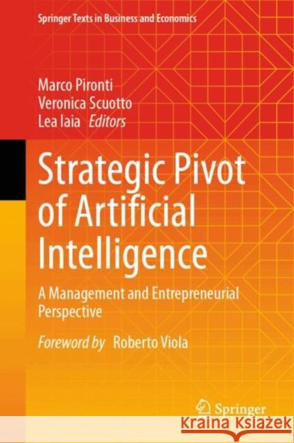 Strategic Pivot of Artificial Intelligence: A Management and Entrepreneurial Perspective Marco Pironti Veronica Scuotto Lea Iaia 9783032039804 Springer - książka