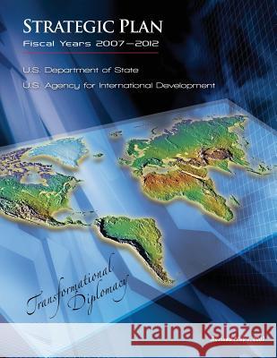 Strategic Plan - Fiscal Years 2007-2012 U. S. Department of State U S Agency for International Development 9781481142694 Createspace - książka