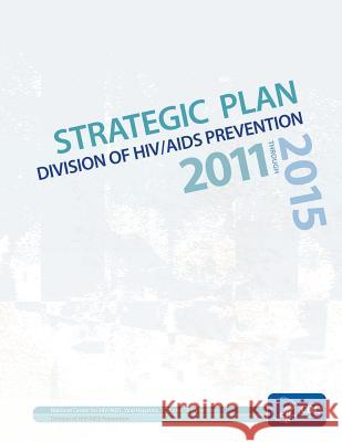 Strategic Plan Division of HIV/AIDS Prevention U. S. Department of An 9781499548389 Createspace - książka