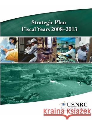 Strategic Plan Fiscal Years 2008-2013 United States Regulatory Commission 9781495269196 Createspace - książka