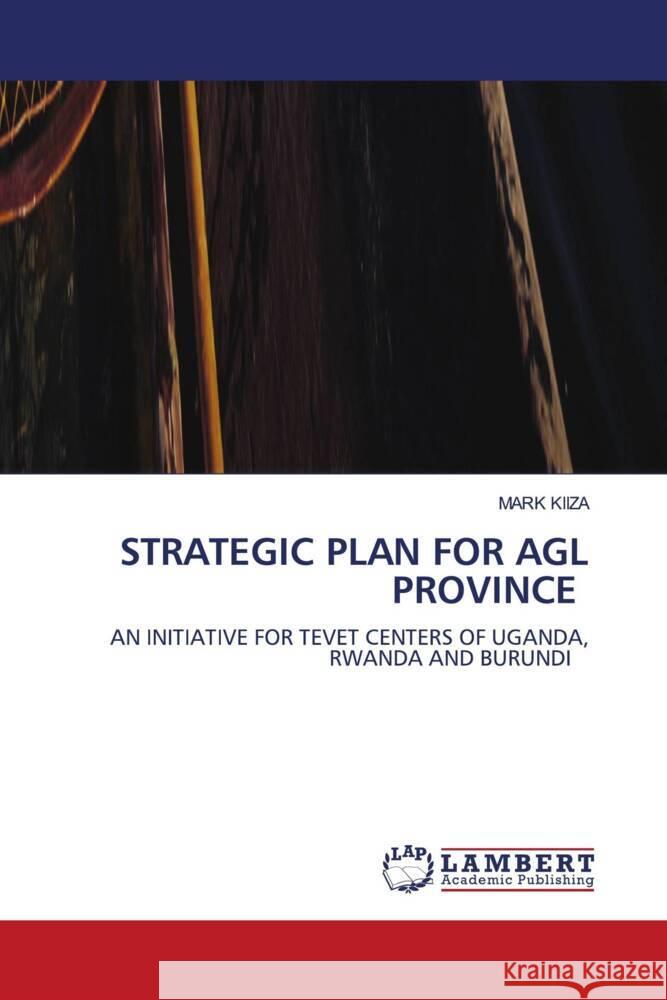 STRATEGIC PLAN FOR AGL PROVINCE KIIZA, Mark 9786200236807 LAP Lambert Academic Publishing - książka