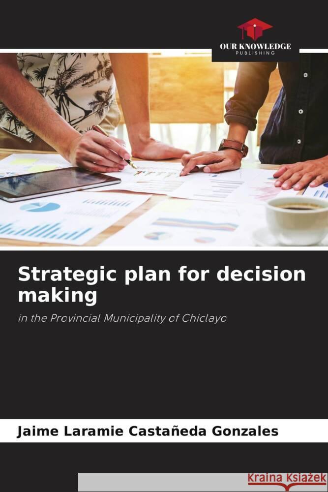 Strategic plan for decision making Castañeda Gonzales, Jaime Laramie 9786204996318 Our Knowledge Publishing - książka