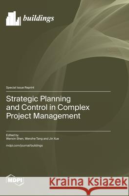 Strategic Planning and Control in Complex Project Management Wenxin Shen Wenzhe Tang Jin Xue 9783725838653 Mdpi AG - książka