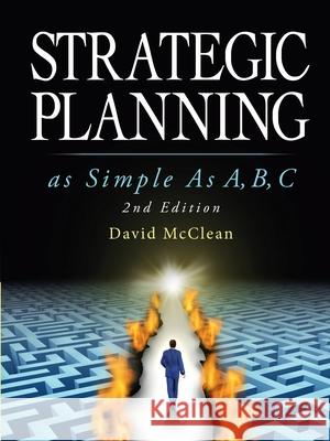 Strategic Planning As Simple As A, b, c: 2nd Edition David McClean 9781684740000 Lulu Publishing Services - książka