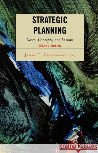 Strategic Planning: Cases, Concepts, and Lessons Ziegenfuss, James T., Jr. 9780761835622 University Press of America - książka