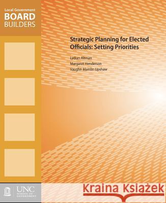 Strategic Planning for Elected Officials: Setting Priorities Vaughn M. Upshaw Lydia Altman Margaret F. Henderson 9781560118770 Unc School of Government - książka