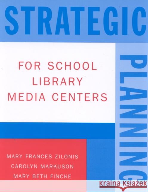Strategic Planning for School Library Media Centers Mary Frances Zilonis Carolyn Markuson Mary Beth Fincke 9780810841048 Scarecrow Press - książka
