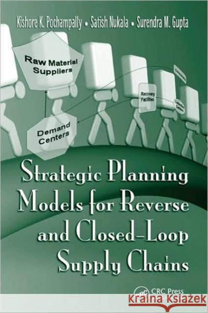 Strategic Planning Models for Reverse and Closed-Loop Supply Chains Surendra M. Gupta Kishore K. Pochampally Satish Nukala 9781420054781 CRC - książka