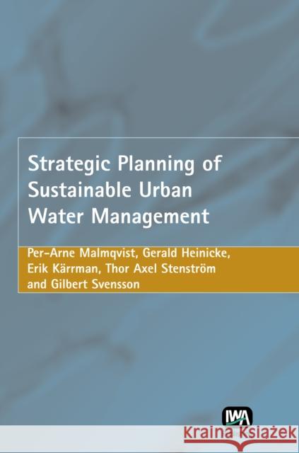 Strategic Planning of Sustainable Urban Water Management Per-Arne Malmqvist, G. Heinicke, E. Korrman, T. A. Stenstrom, G. Svensson 9781843391050 IWA Publishing - książka