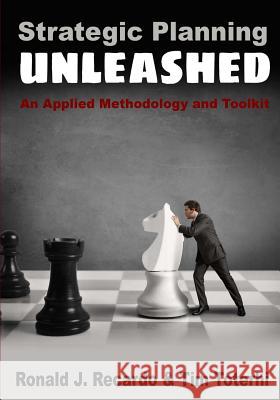 Strategic Planning Unleashed: An Applied Methodology and Toolkit Ronald J. Recardo Tim Toterhi 9780986064661 Tim Toterhi - książka