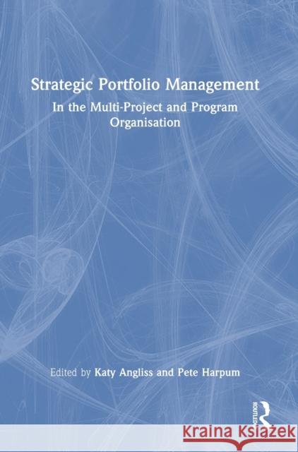 Strategic Portfolio Management: In the Multi-Project and Program Organisation Angliss, Katy 9780367425050 Taylor & Francis Ltd - książka