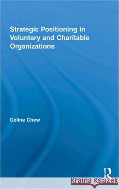 Strategic Positioning in Voluntary and Charitable Organizations Celine Chew   9780415453042 Taylor & Francis - książka