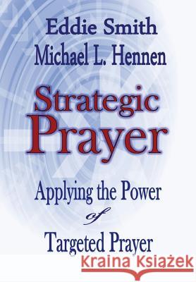Strategic Prayer: Applying the Power of Targeted Prayer Smith, Eddie 9781304882844 Revival Waves of Glory Books & Publishing - książka