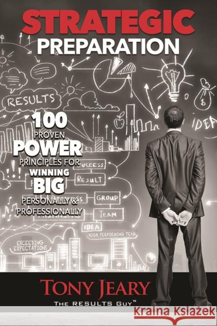 Strategic Preparation: 100 Proven Power Principles for Winning Big, Personally & Professionally Tony Jeary 9781948484886 Clovercroft Publishing - książka