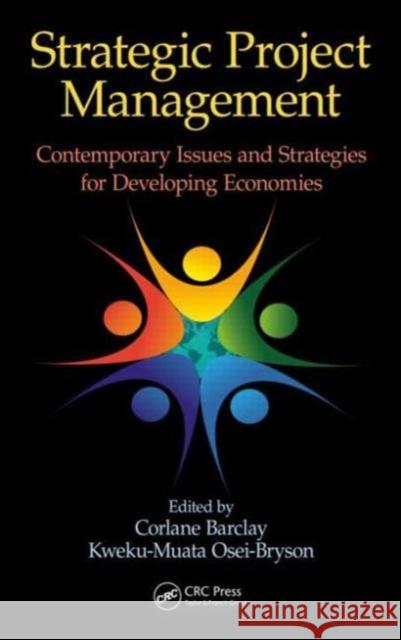 Strategic Project Management: Contemporary Issues and Strategies for Developing Economies Corlane Barclay Kweku-Muata Osei-Bryson 9781482225129 CRC Press - książka