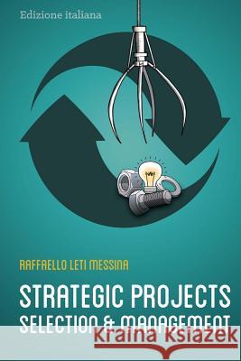 Strategic Projects Selection and Management B/W: Selezione e Gestione dei Progetti Strategici - Grey tones (No Colors) Leti Messina, Raffaello 9781987484892 Createspace Independent Publishing Platform - książka