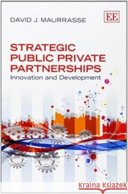 Strategic Public Private Partnerships: Innovation and Development David J. Maurrasse   9781782540748 Edward Elgar Publishing Ltd - książka