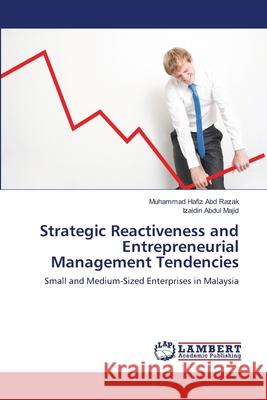 Strategic Reactiveness and Entrepreneurial Management Tendencies Muhammad Hafiz Ab Izaidin Abdu 9783659140747 LAP Lambert Academic Publishing - książka
