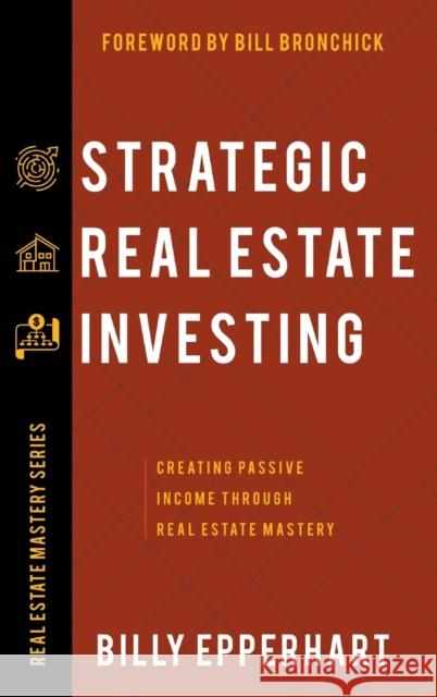 Strategic Real Estate Investing: Creating Passive Income Through Real Estate Mastery Billy Epperhart, Bill Bronchick 9781680314823 Harrison House - książka