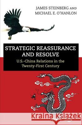 Strategic Reassurance and Resolve: U.S.-China Relations in the Twenty-First Century James Steinberg Michael E. Ohanlon 9780691159515 Princeton University Press - książka