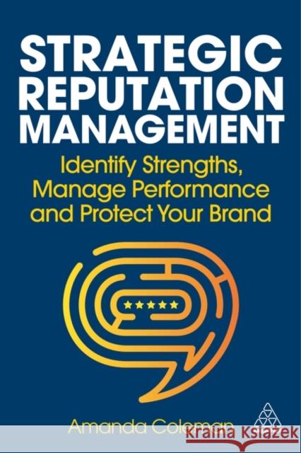 Strategic Reputation Management: Identify Strengths, Manage Performance and Protect Your Brand Amanda Coleman 9781398617308 Kogan Page Ltd - książka