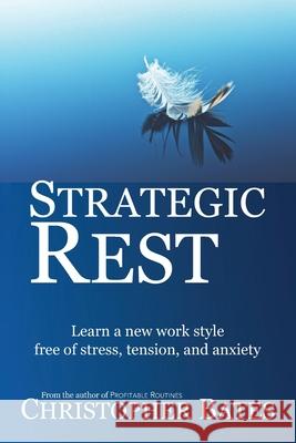 Strategic Rest: Learn a new work style free of stress, tension, and anxiety Christopher Bates 9780988936041 R. R. Bowker - książka