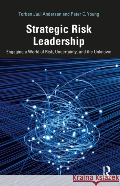 Strategic Risk Leadership: Engaging a World of Risk, Uncertainty, and the Unknown Andersen, Torben Juul 9780367436308 Taylor and Francis - książka