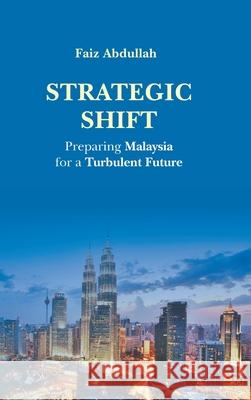 Strategic Shift: Preparing Malaysia for a Turbulent Future Abdullah Mohd Faiz 9789819818983 World Scientific Publishing Company - książka