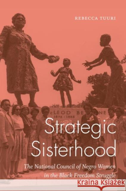 Strategic Sisterhood: The National Council of Negro Women in the Black Freedom Struggle Rebecca Tuuri 9781469638898 University of North Carolina Press - książka